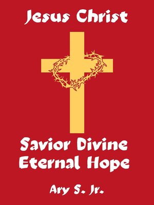 cover image of Jesus Christ Savior Divine Eternal Hope